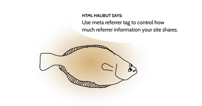 Poorly drawn halibut with a text in a speech bubble: “HTML Halibut says: Use meta referrer tag to control how much referrer information your site shares.”